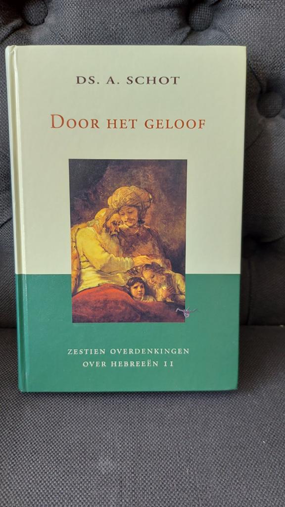 Door het Geloof - Ds. A. Schot (Overdenkingen Hebreeën 11), Ophalen of Verzenden, Zo goed als nieuw, Ds. A. Schot, Christendom | Protestants