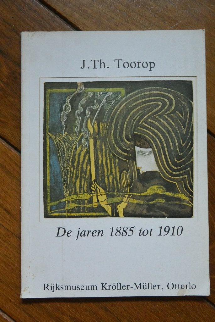 J. Th. Toorop - De jaren 1885 tot 1910 - Kröller-Müller, Ophalen of Verzenden, Gelezen, J. Th. Toorop