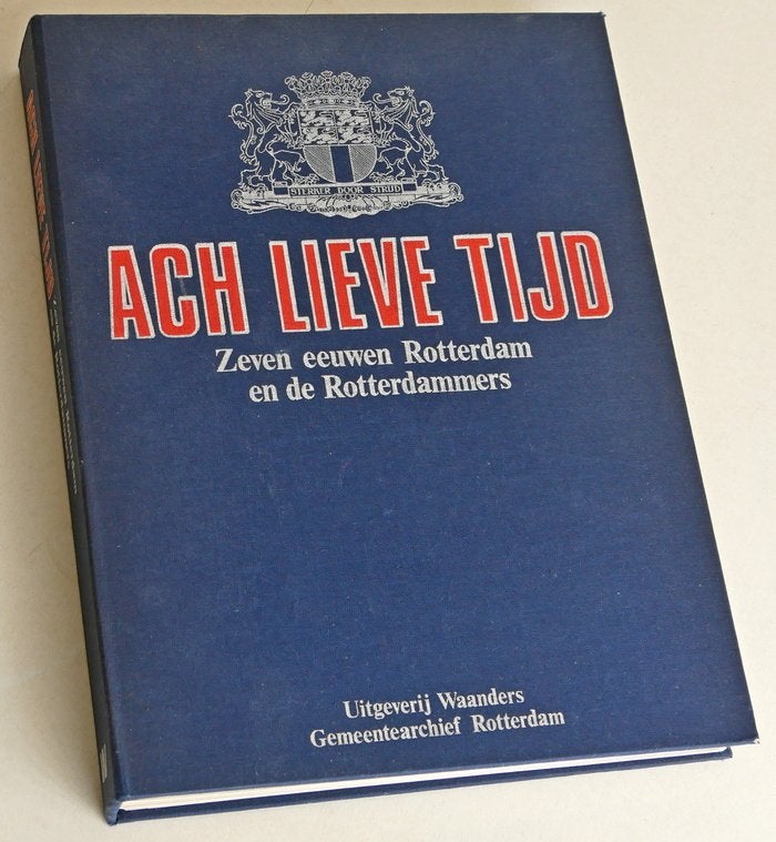 Ach lieve tijd. Zeven eeuwen Rotterdam en de Rotterdammers, Boeken, Geschiedenis | Stad en Regio, Ophalen of Verzenden, Gelezen