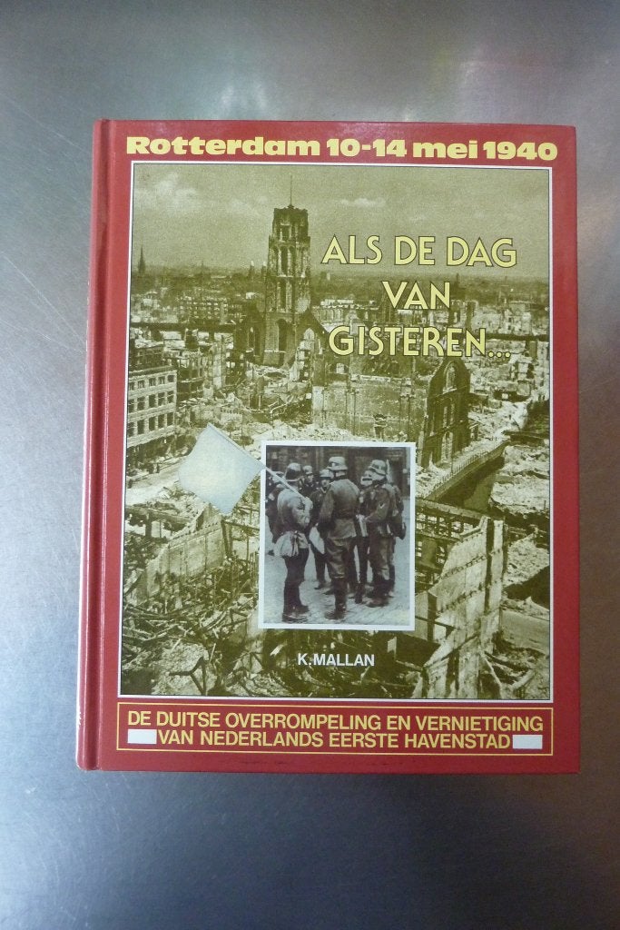 Als de dag van gisteren Rotterdam 10-14 mei 1940 - K. Mallan, Tweede Wereldoorlog, Ophalen of Verzenden, Zo goed als nieuw, Algemeen