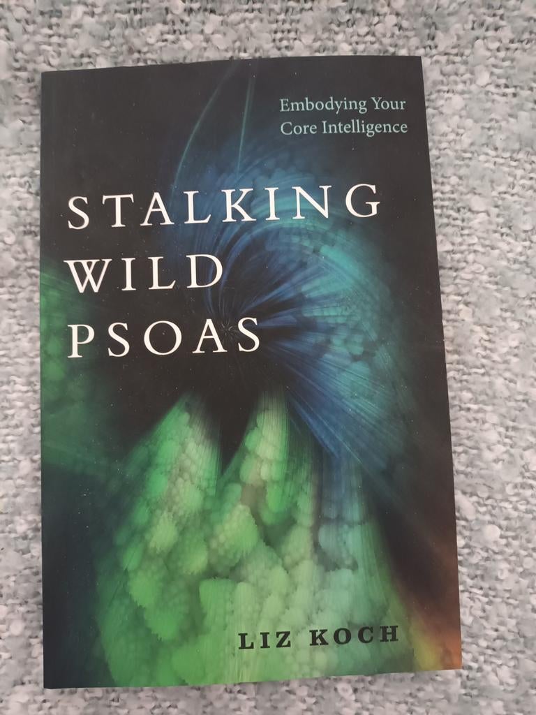 Stalking wild psoas - Liz Koch, Ophalen of Verzenden, Zo goed als nieuw