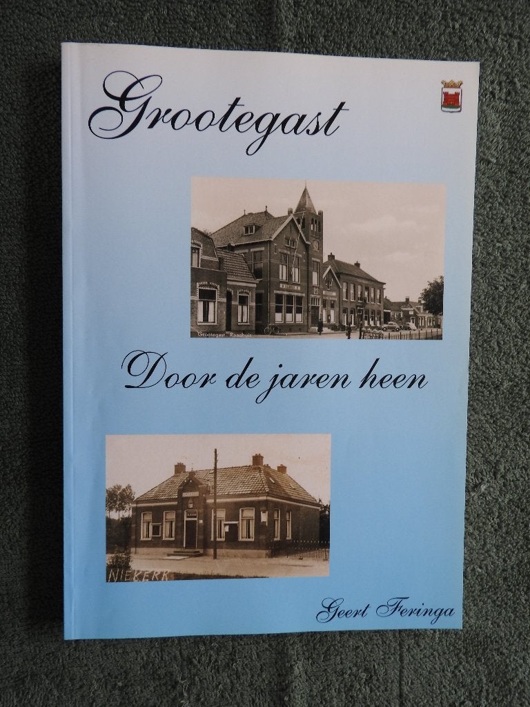 Grootegast - Door de jaren heen - Geert Feringa, Ophalen of Verzenden, Zo goed als nieuw
