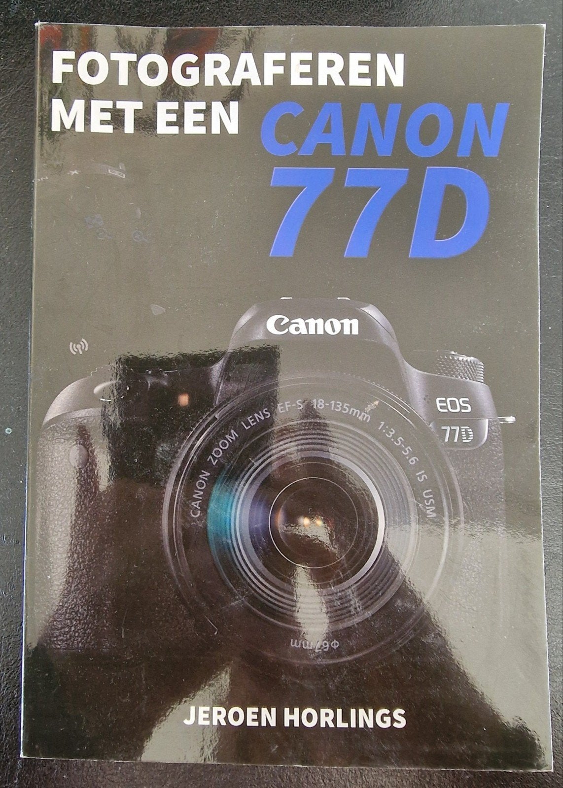 Fotograferen met een Canon 77D - Jeroen Horlings (softcover), Boeken, Ophalen of Verzenden, Zo goed als nieuw, Fotograferen en Filmen