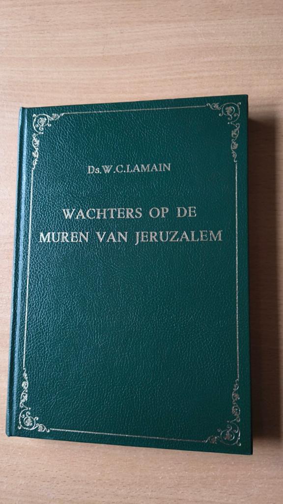 Wachters op de muren van Jeruzalem. Ds WC Lamain, Boeken, Christendom | Protestants, Ophalen of Verzenden, Zo goed als nieuw, Ds WC Lamain