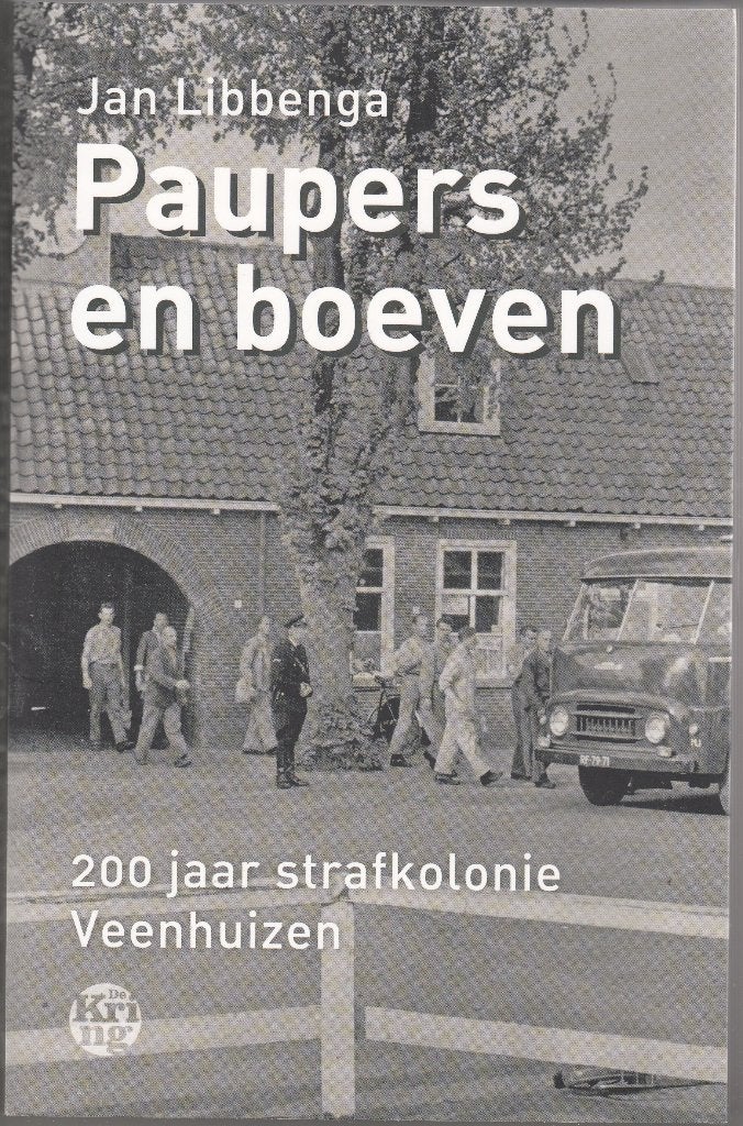 Paupers en boeven / Veenhuizen / Jan Libbenga / 2018, Boeken, Ophalen of Verzenden, Zo goed als nieuw, Jan Libbenga