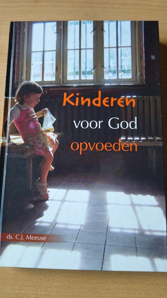 Kinderen  voor God opvoeden. Ds CJ Meeuse, Ds CJ Meeuse, Christendom | Protestants, Ophalen of Verzenden, Zo goed als nieuw
