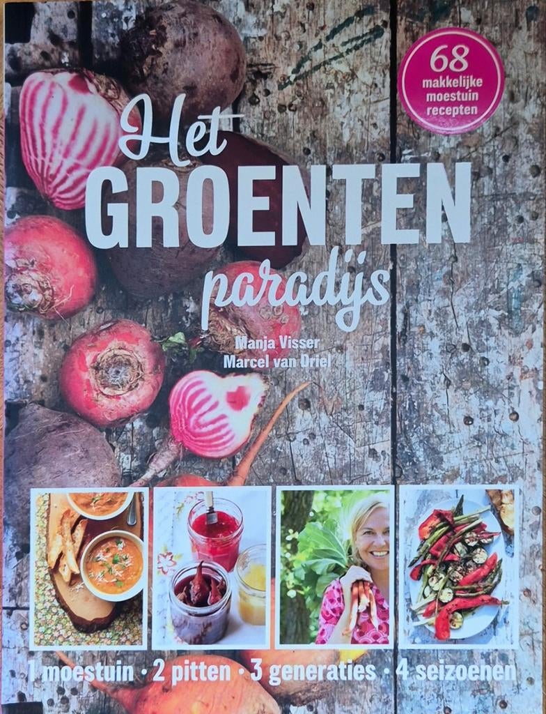Het Groentenparadijs: 68 makkelijke moestuin recepten, Gezond koken, Zo goed als nieuw, Nederland en België, Manja Visser, Marcel van Driel