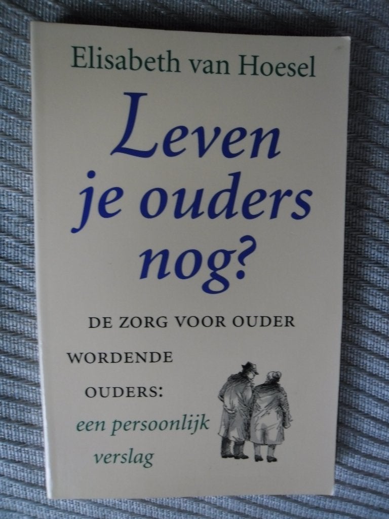 Leven je ouders nog,de zorg voor ouder wordende ouders E v, Boeken, Ophalen, Zo goed als nieuw, Elisabeth v Hoesel