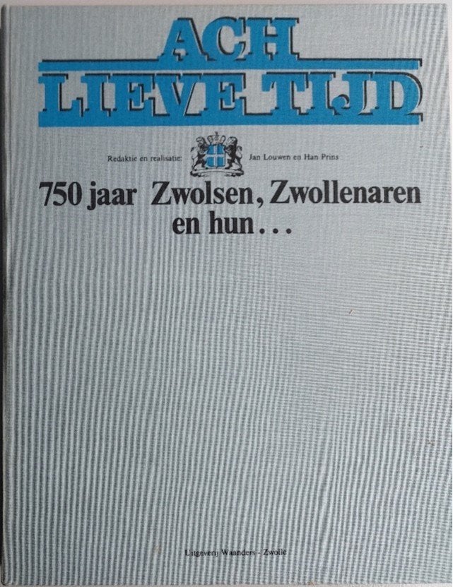 Ach lieve tijd 750 jaar Zwolsen, Zwollenaren en hun …, 15e en 16e eeuw, Diverse auteurs, Ophalen of Verzenden, Zo goed als nieuw