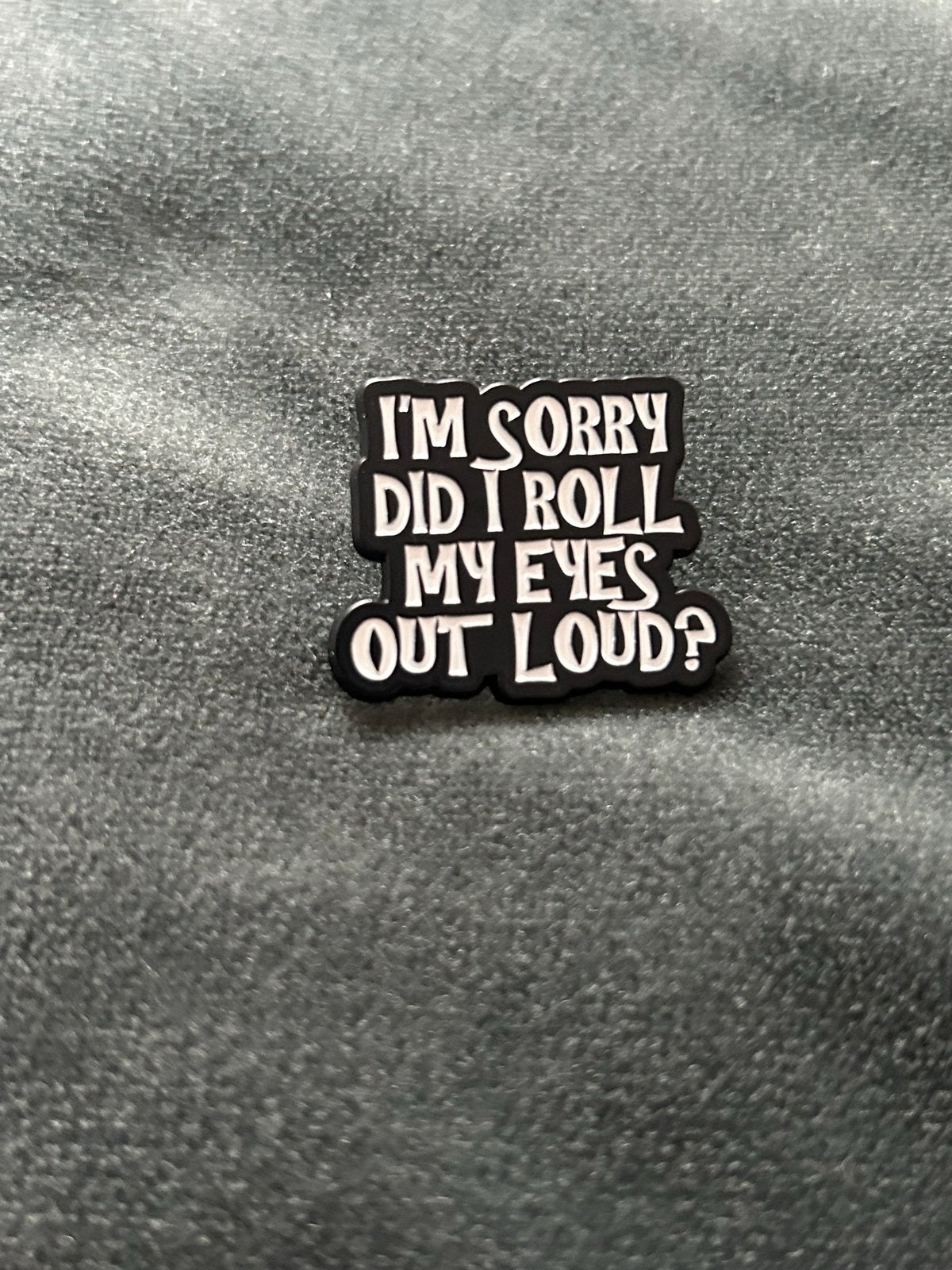 Pin met tekst: "I'm sorry did I roll my eyes out loud?", Ophalen of Verzenden, Nieuw, Overige onderwerpen, Speldje of Pin
