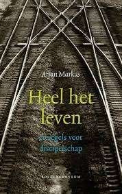 Arjan Markus: Heel het leven. 10 regels voor discipelschap, Boeken, Godsdienst en Theologie, Ophalen of Verzenden, Gelezen, Arjan Markus