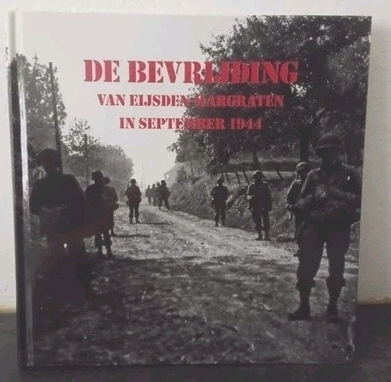 DE BEVRIJDING VAN EIJSDEN - MARGRATEN   IN SEPTEMBER 1944, Boeken, 20e eeuw of later, Diverse auteurs, Ophalen of Verzenden, Zo goed als nieuw