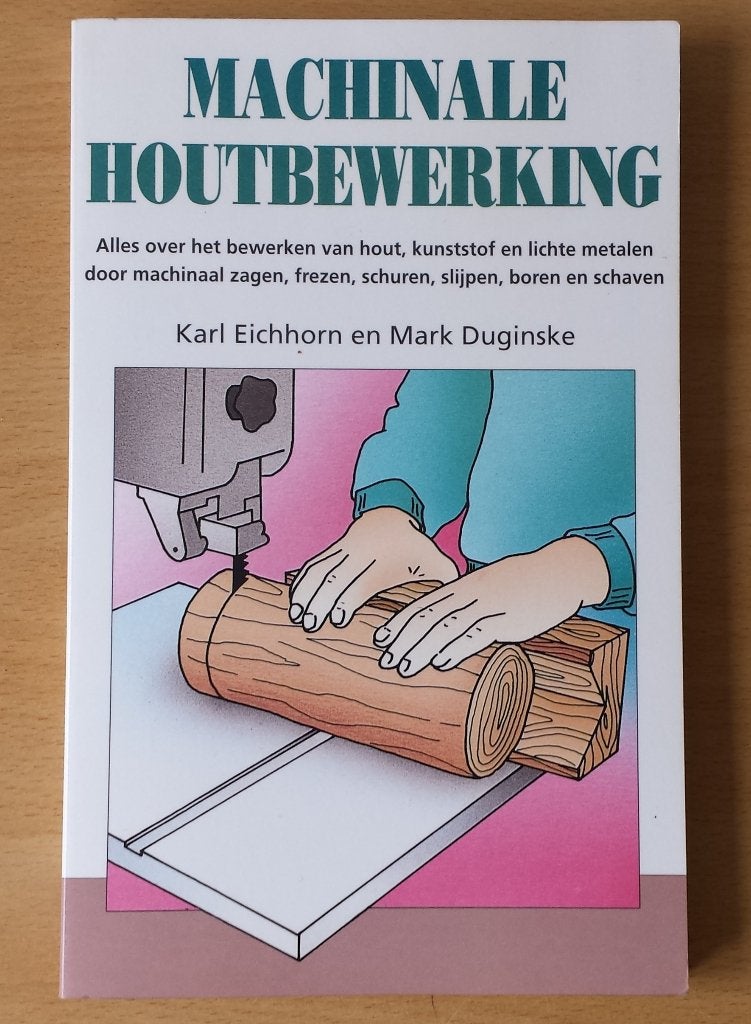 Machinale Houtbewerking - Karl Eichorn & Mark Duginske -1982, Ophalen of Verzenden, Gelezen, Houtbewerking