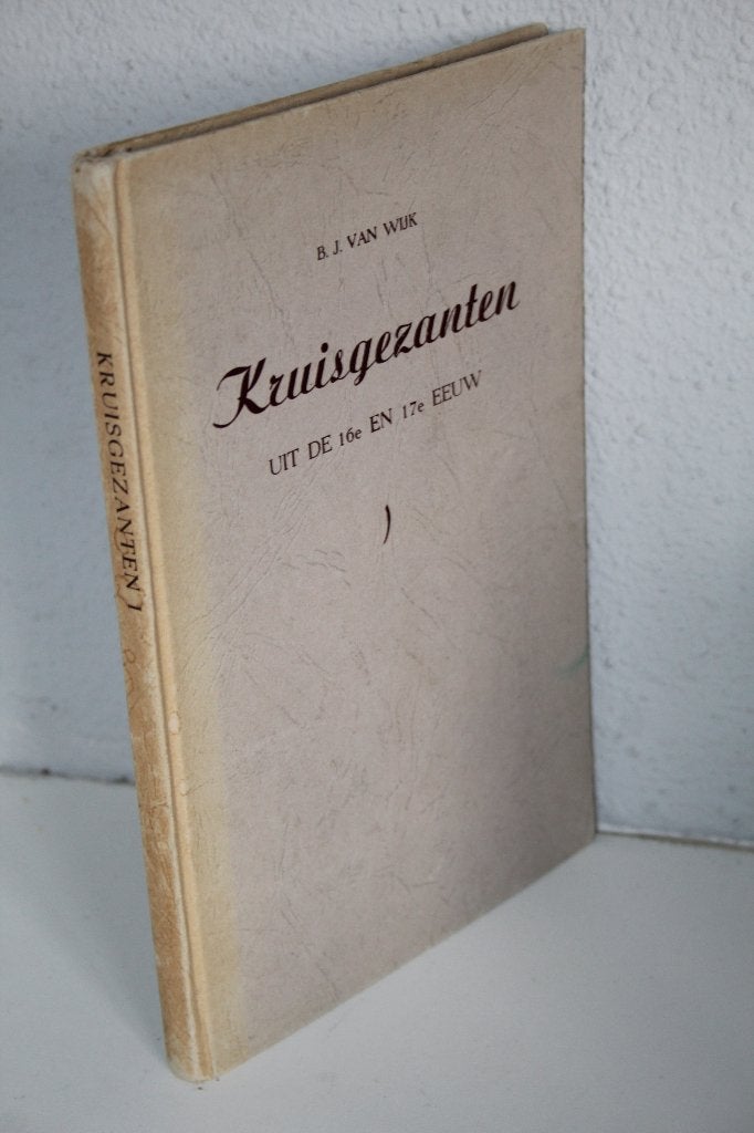 B.J. van Wijk - Kruisgezanten uit de 16e en 17e eeuw, Ophalen of Verzenden, Gelezen, Christendom | Protestants