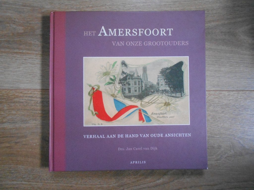 Drs. Jan van Dijk Het Amersfoort van onze grootouders, Boeken, Ophalen of Verzenden, Zo goed als nieuw