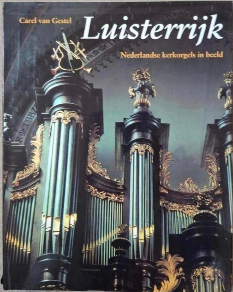 C. van Gestel - Luisterrijk Nederlandse kerkorgels in beeld, Boeken, Ophalen of Verzenden, Gelezen, Carel van Gestel