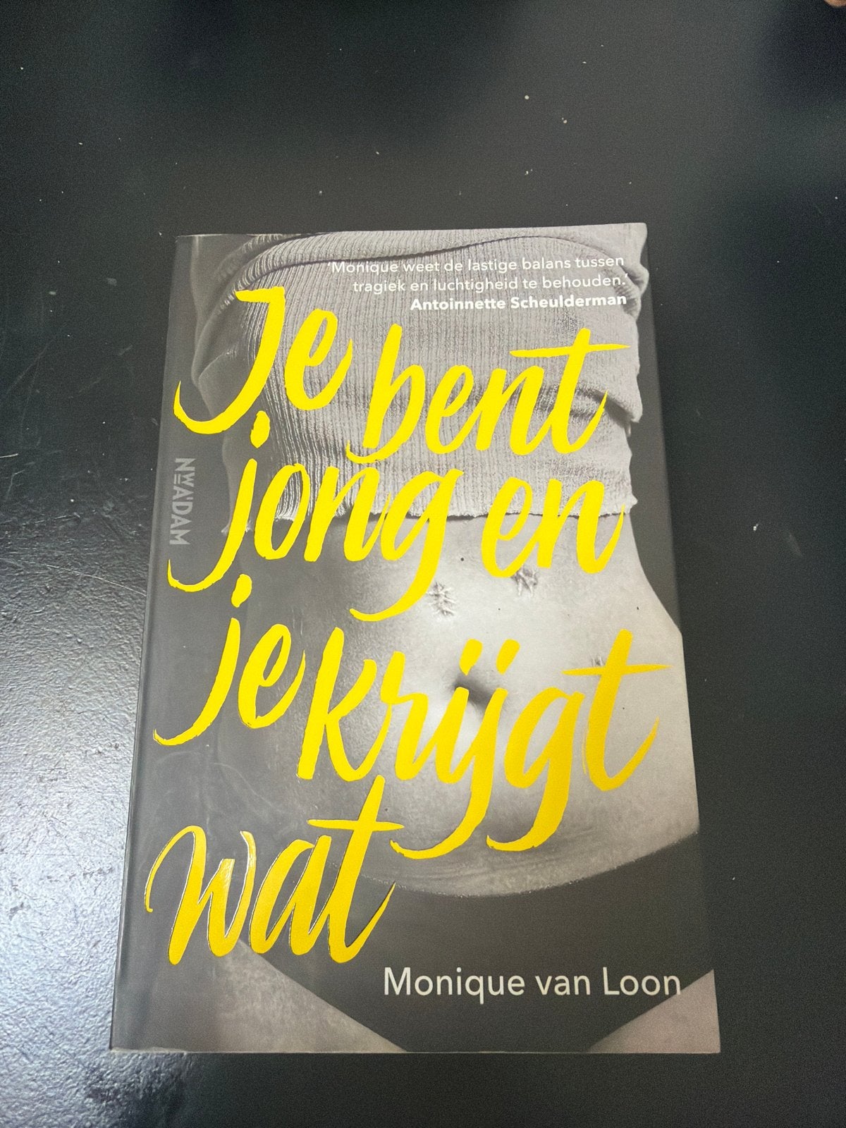 Je bent jong en je krijgt wat - Monique van Loon, Ophalen of Verzenden, Zo goed als nieuw, Nederland