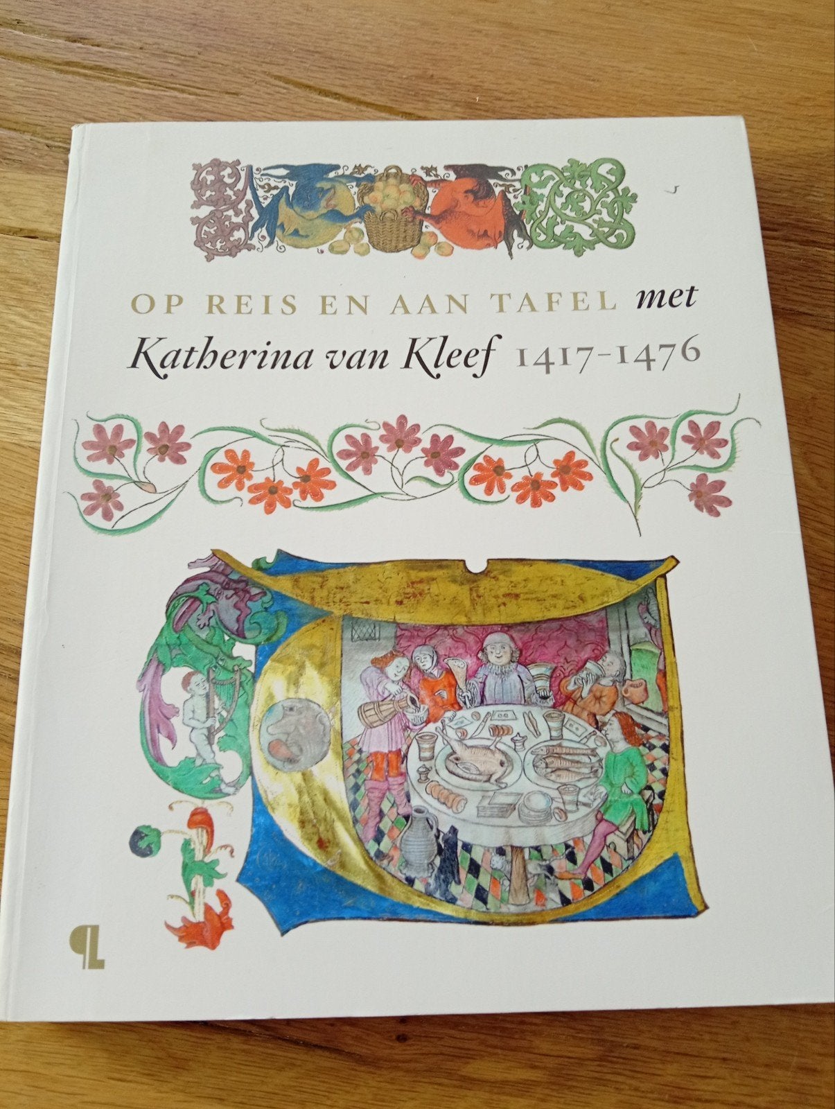 Op Reis en aan Tafel met Katherina van Kleef 1417-1476, Voorgerechten en Soepen, Ophalen of Verzenden, Zo goed als nieuw, Europa