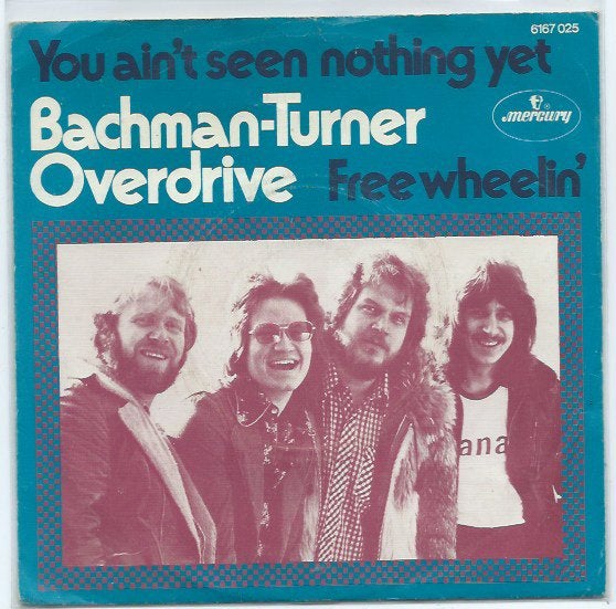 Bachman Turner Overdrive- You ain' t seen nothin yet