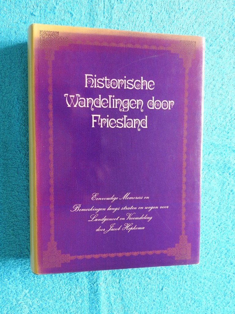 Historische Wandelingen door Friesland 1894-1917 - J.Hepkema, Ophalen of Verzenden, Gelezen