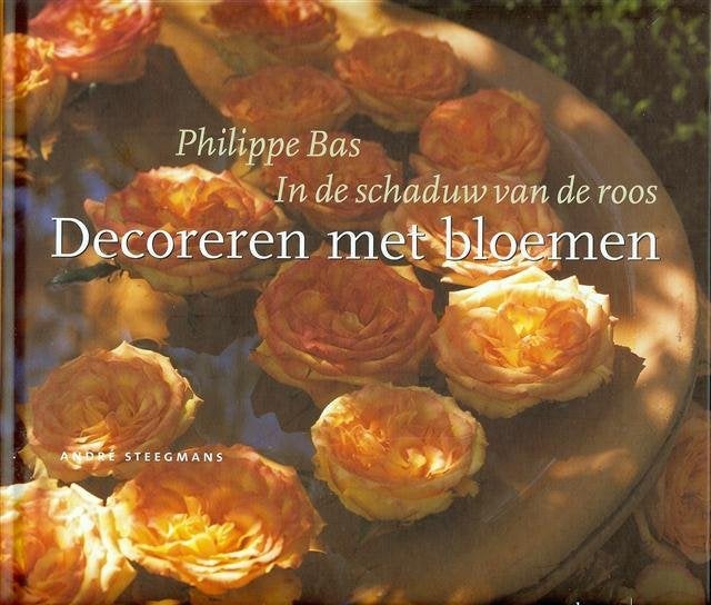 Philippe Bas - Decoreren met bloemen, Ophalen of Verzenden, Zo goed als nieuw, Philippe Bas, Overige onderwerpen
