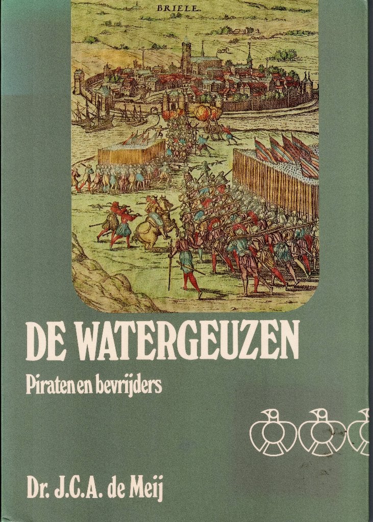 Dr. J.C.A. de Meij – De Watergeuzen. Piraten en bevrijders., Ophalen of Verzenden, 15e en 16e eeuw, Gelezen