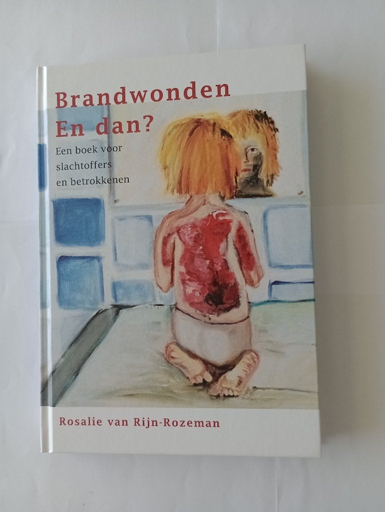 Brandwonden en dan? Een boek voor slachtoffers e betrokkenen, Ophalen of Verzenden, Zo goed als nieuw, Rosalie van Rijn-Rozeman