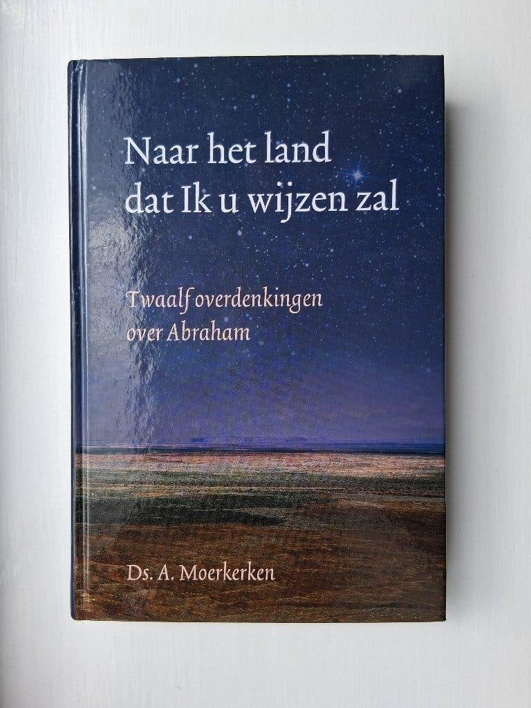 Naar het land dat Ik u wijzen zal - ds. A. Moerkerken, Christendom | Protestants, Ophalen of Verzenden, Zo goed als nieuw, Ds. A. Moerkerken