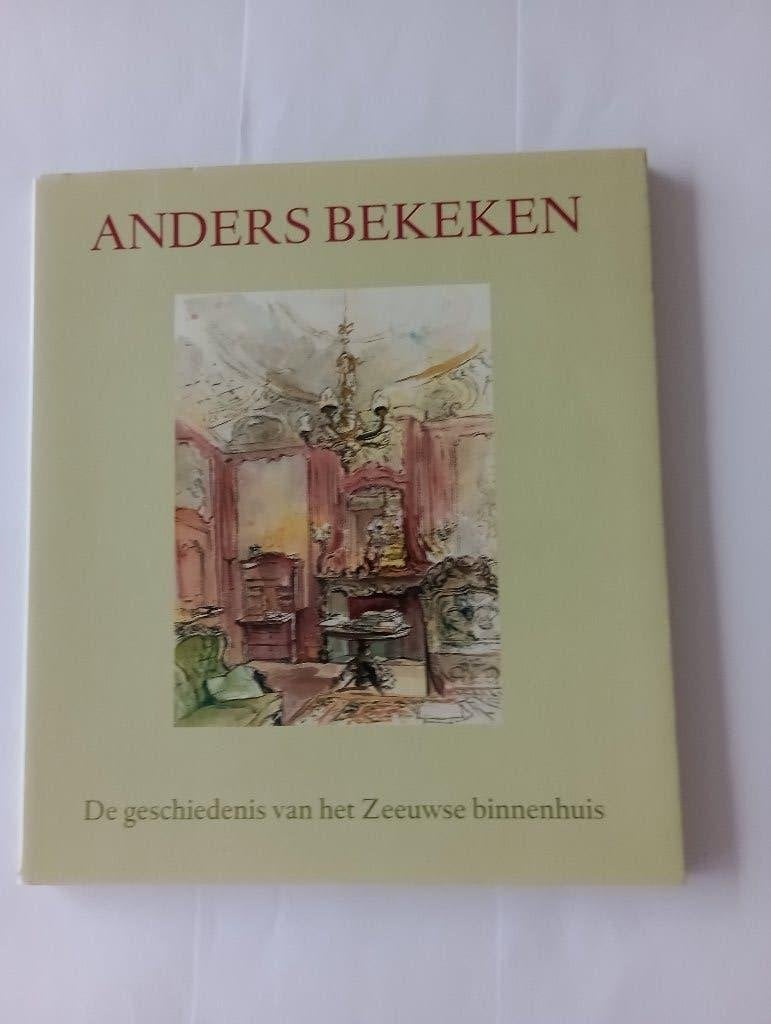ANDERS BEKEKEN  De geschiedenis van het Zeeuwse binnenhuis, Architecten, Ophalen of Verzenden, Zo goed als nieuw, Meerdere auteurs