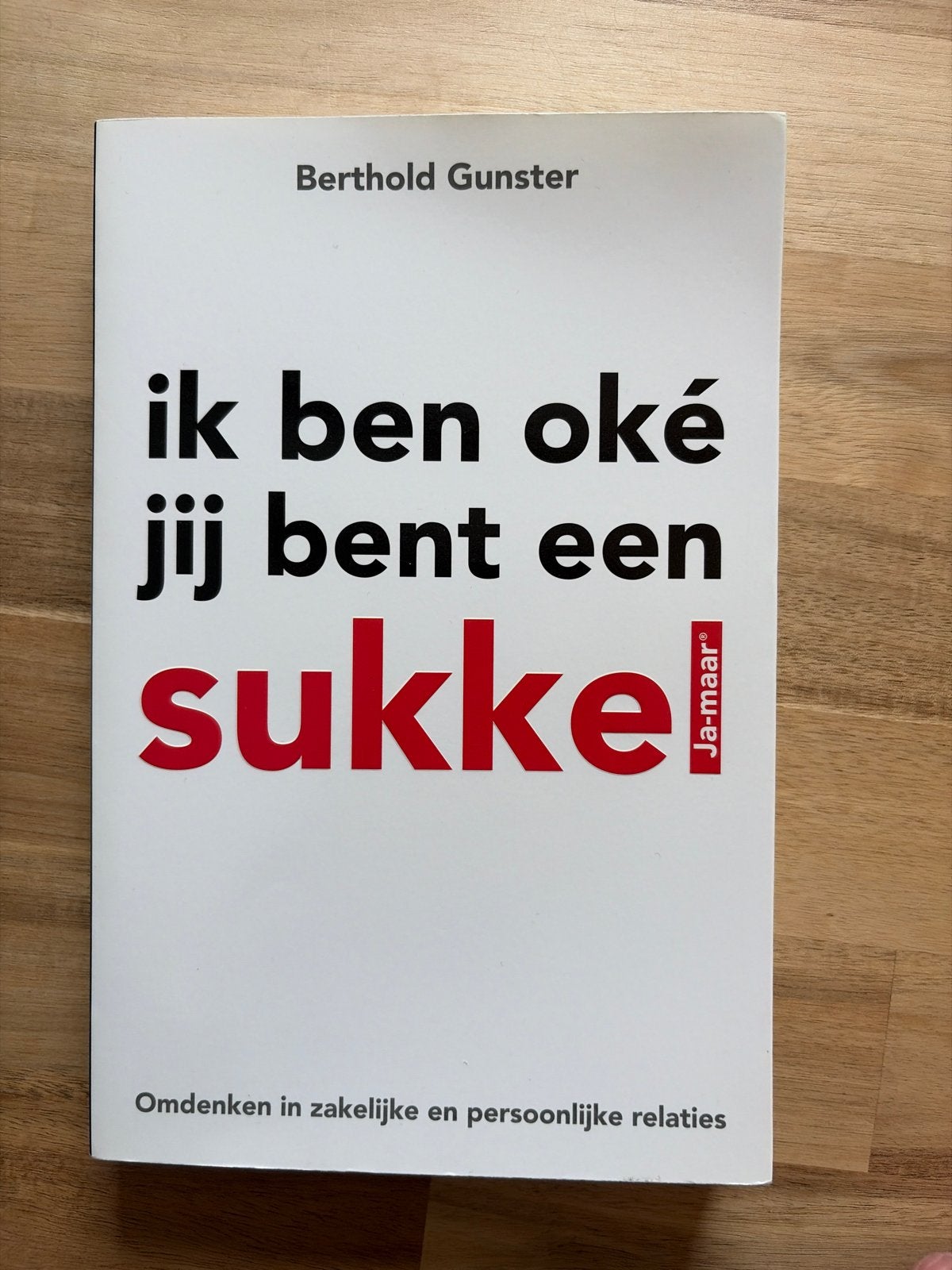 Ik ben oké, jij bent een sukkel - Berthold Gunster, Boeken, Ophalen of Verzenden, Zo goed als nieuw