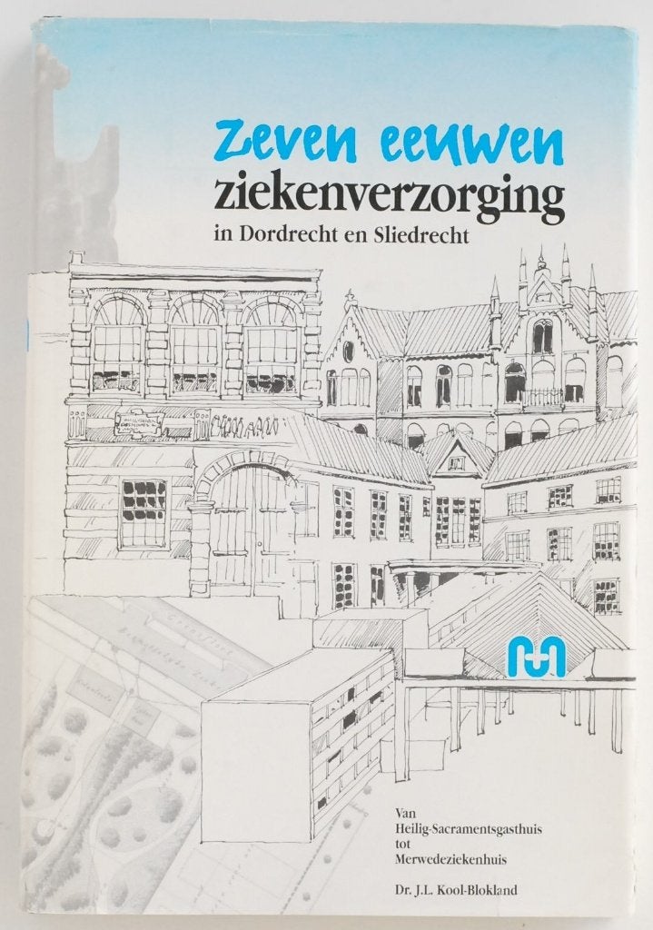 Zeven eeuwen ziekenverzorging in Dordrecht en Sliedrecht, 20e eeuw of later, Verzenden, Dr. J.L. Kool-Blokland, Zo goed als nieuw