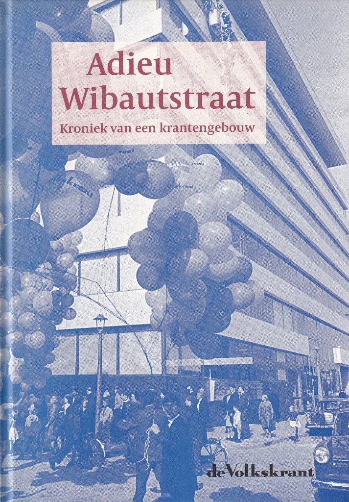 Adieu Wibautstraat: kroniek van een krantengebouw, Ophalen of Verzenden, Zo goed als nieuw