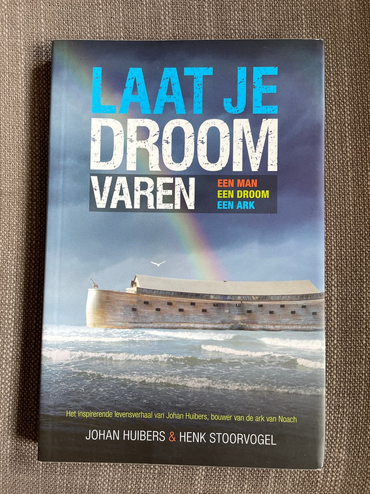 Johan Huibers - Laat je droom varen, Johan Huibers; henk stoorvogel, Ophalen of Verzenden, Zo goed als nieuw, Nederlands