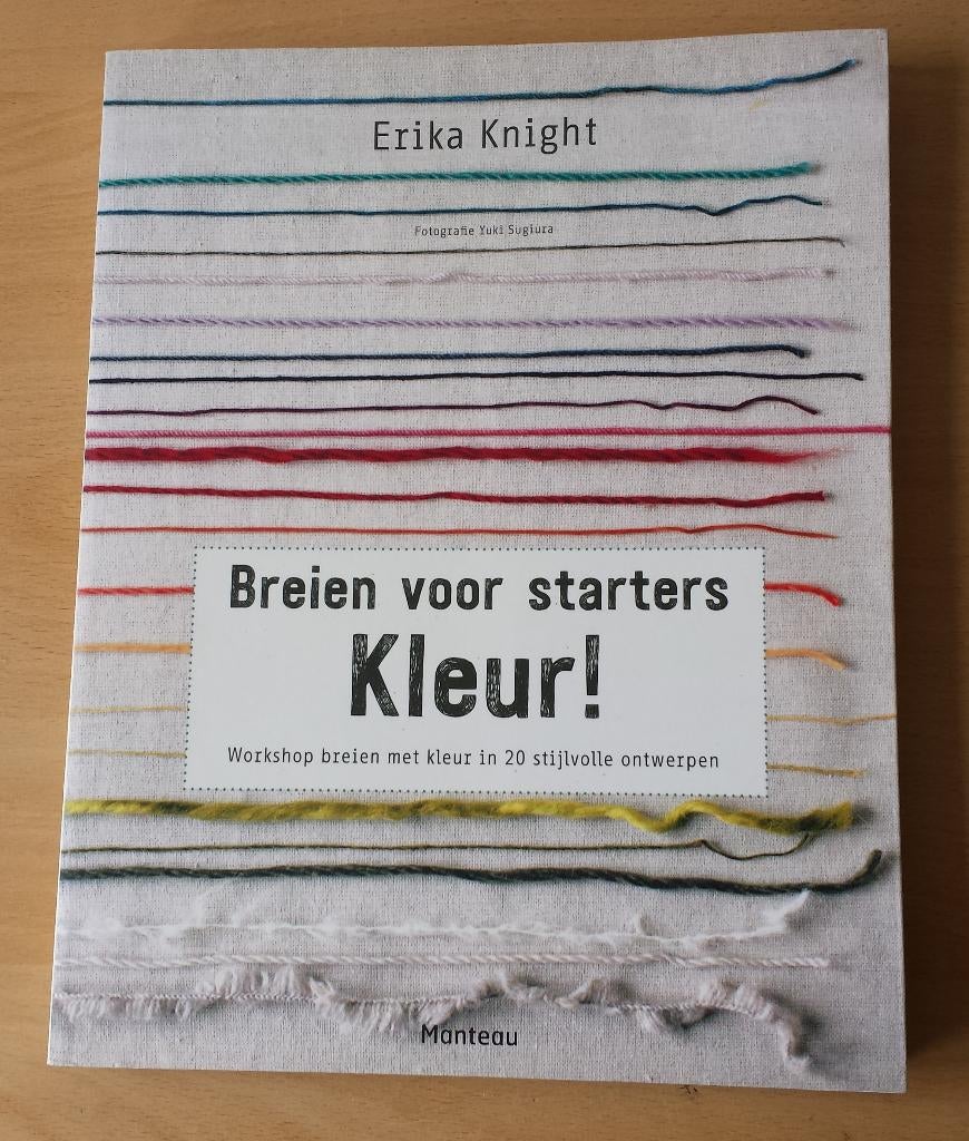 Breien voor Starters Kleur! - Erika Knight - 2016, Gebruikt, Ophalen of Verzenden, Patroon of Boek, Nvt