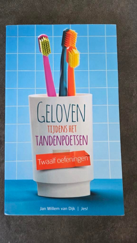 Geloven tijdens het tandenpoetsen - Jan Willem van Dijk, Ophalen of Verzenden