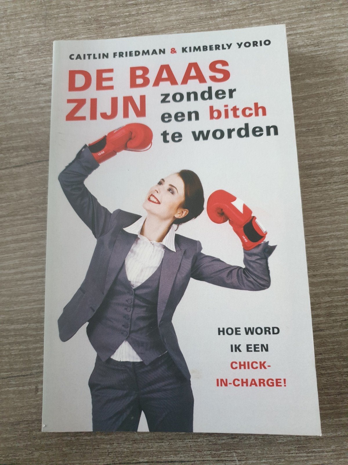 De Baas Zijn Zonder Een Bitch Te Worden - Caitlin Friedman, Ophalen of Verzenden, Gelezen, Caitlin Friedman & Kimberly Yorio