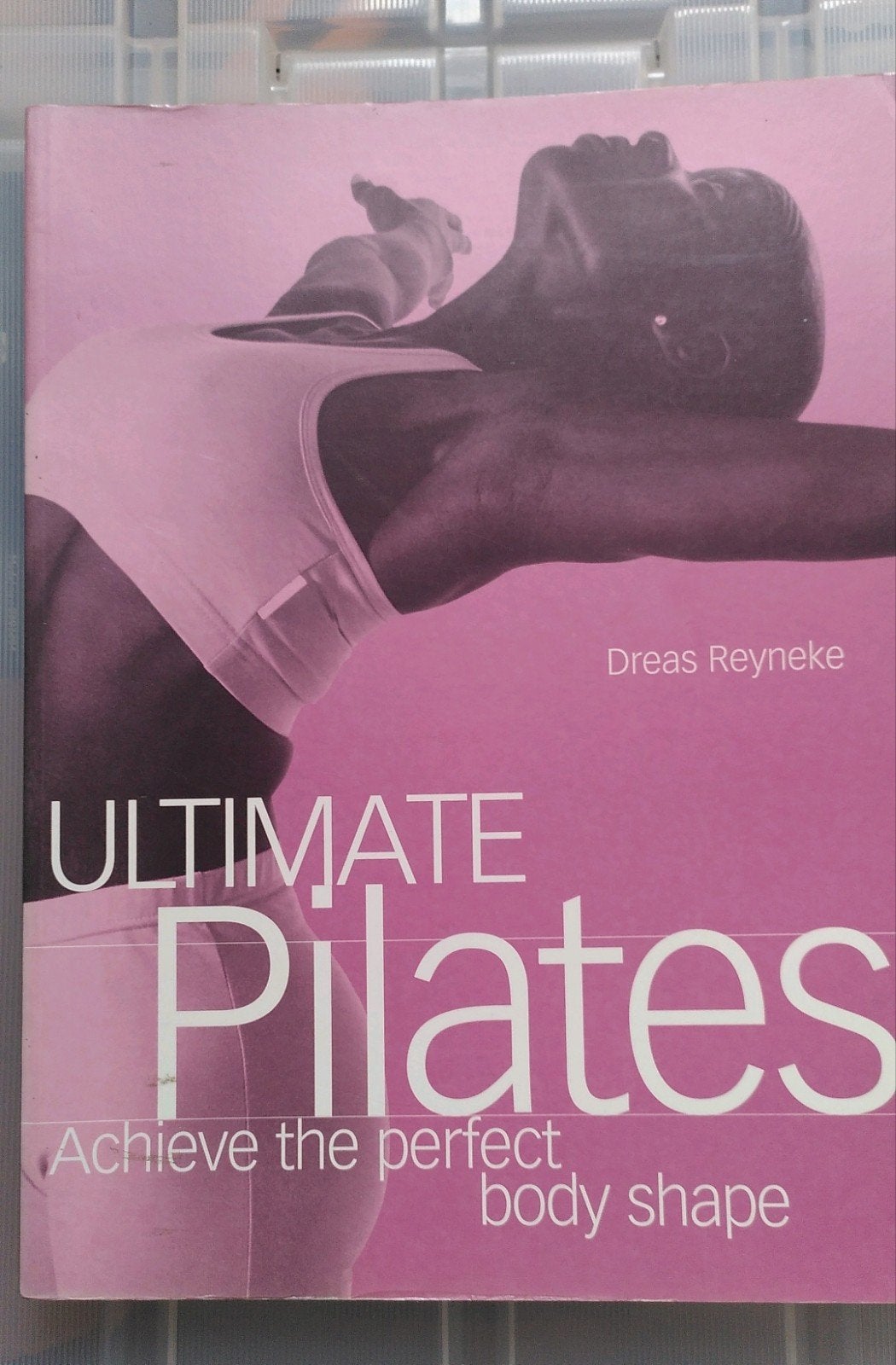 Ultimate Pilates: Verbeter je houding en conditie, Ophalen of Verzenden, Zo goed als nieuw, Gezondheid en Conditie, Dreas Reyneke