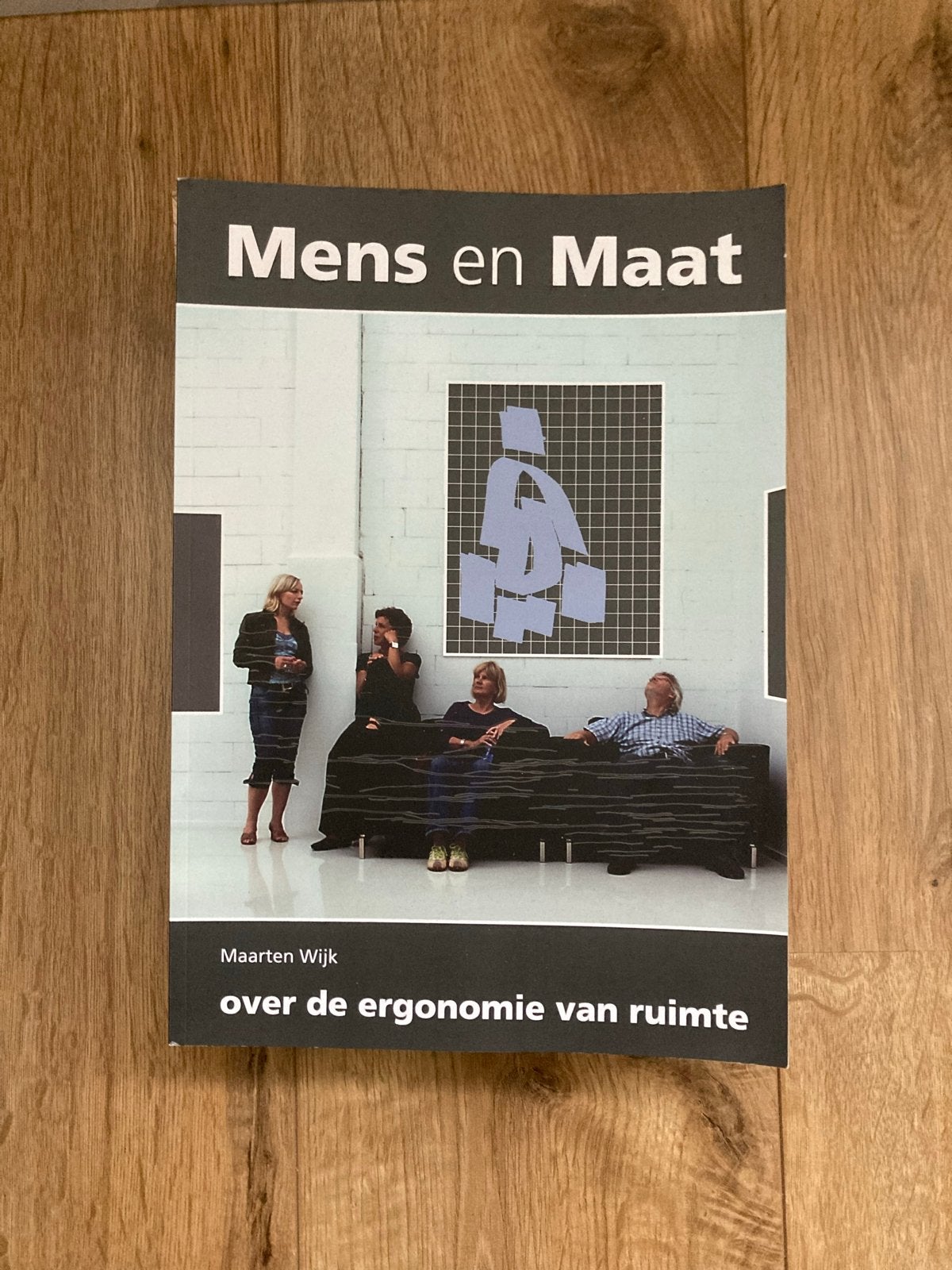 Mens en Maat: Over de ergonomie van ruimte - Maarten Wijk, Boeken, Ophalen of Verzenden, Zo goed als nieuw, Overige onderwerpen