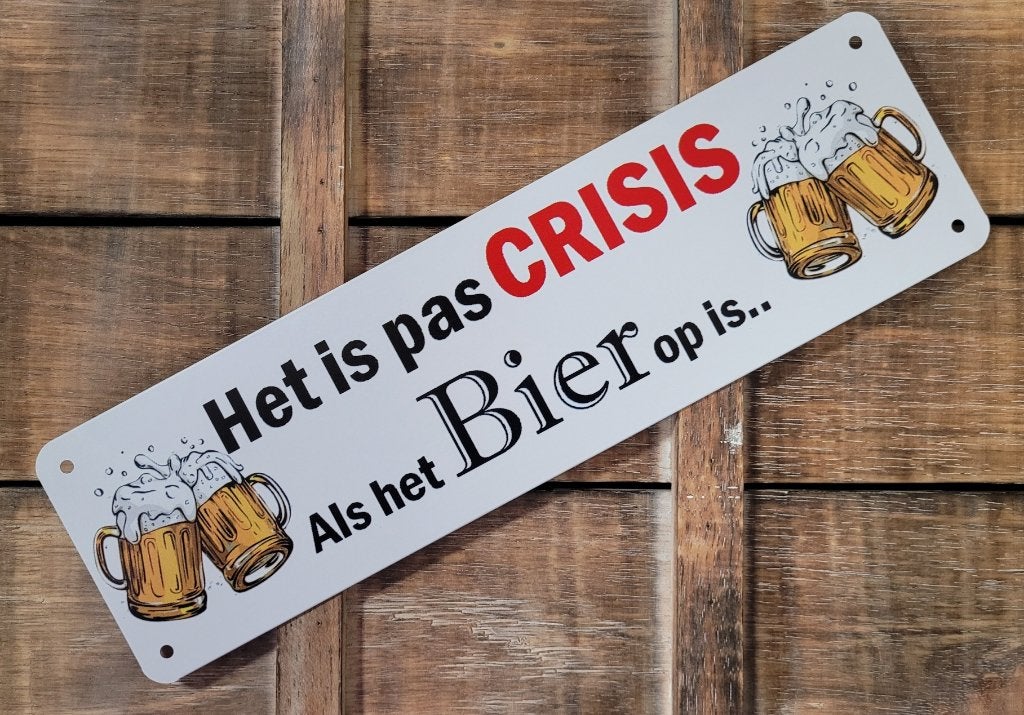 Pas crisis als het bier op is reclamebord van metaal deco