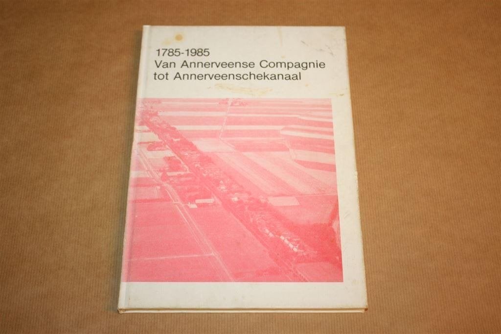 1785-1985 van Annerveense Compagnie tot Annerveenschekanaal, Ophalen of Verzenden, Gelezen