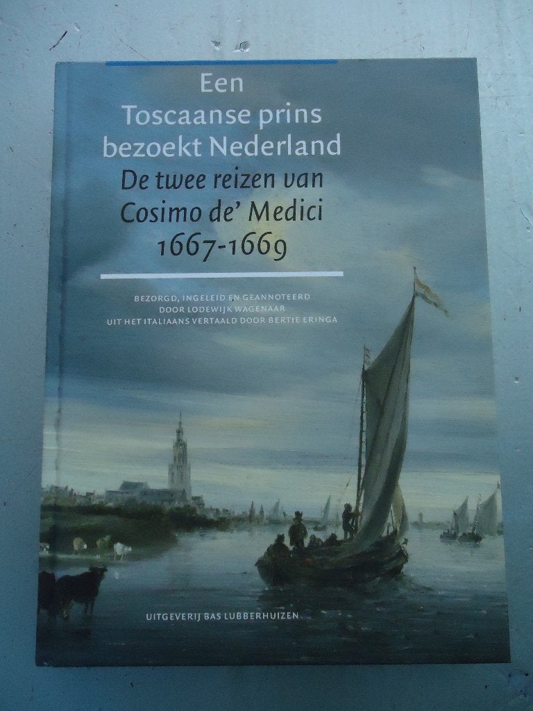 Een Toscaanse prins bezoekt Nederland - Cosimo de' Medici, Lodewijk Wagenaar, Bertie Eringa, Europa, Ophalen of Verzenden, Zo goed als nieuw