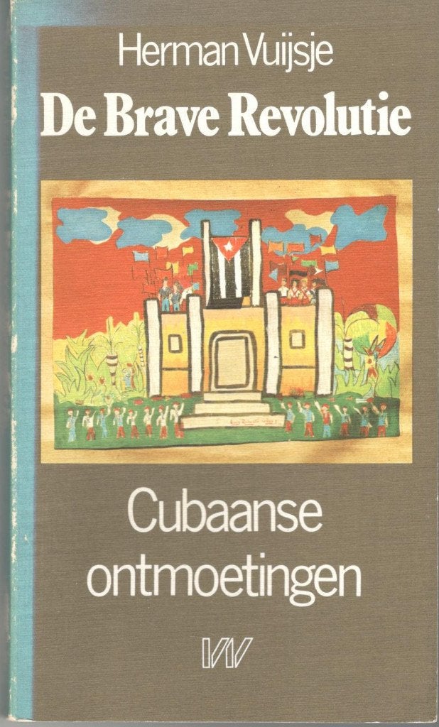 Herman Vuijsje - De Brave Revolutie. Cubaanse ontmoetingen., Boeken, Ophalen of Verzenden, Gelezen, Europa