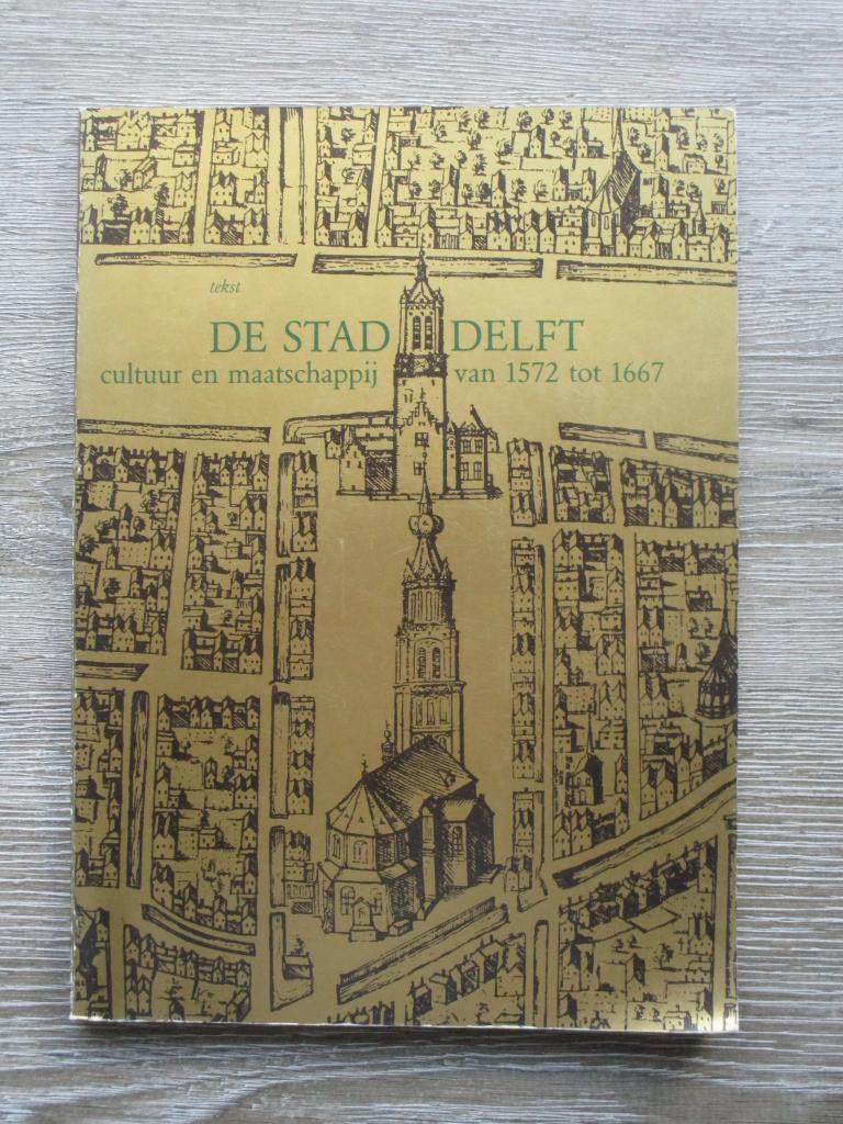 De stad Delft cultuur en maatschappij van 1572 tot 1667 te, Ophalen of Verzenden, Gelezen