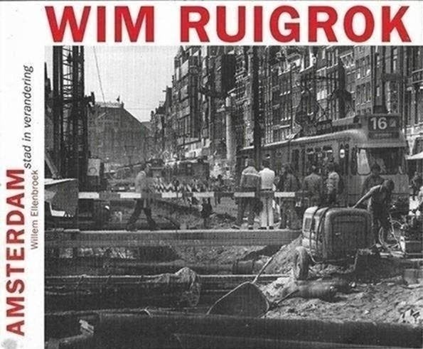 Wim Ruigrok Amsterdam stad in verandering Willem Ellenbroek, Ophalen of Verzenden, Zo goed als nieuw