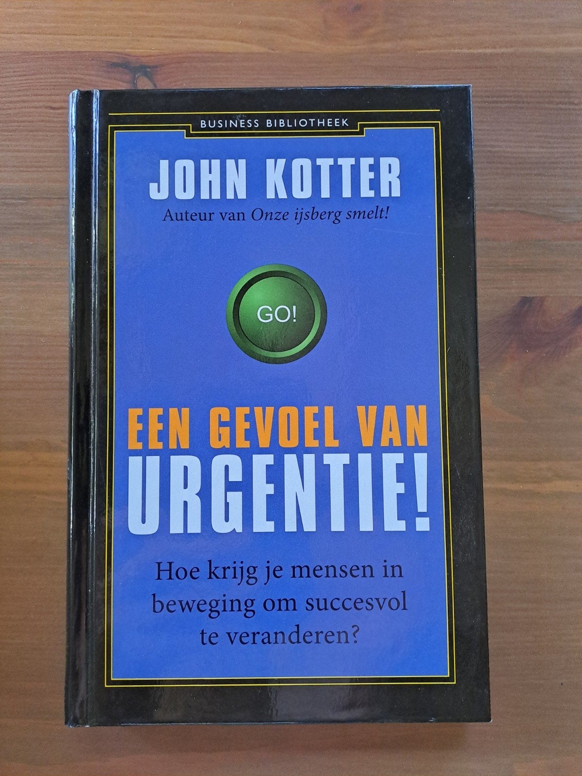John Kotter - Een Gevoel van Urgentie! (Business Biblioth.), Ophalen of Verzenden, Zo goed als nieuw, Management, John Kotter