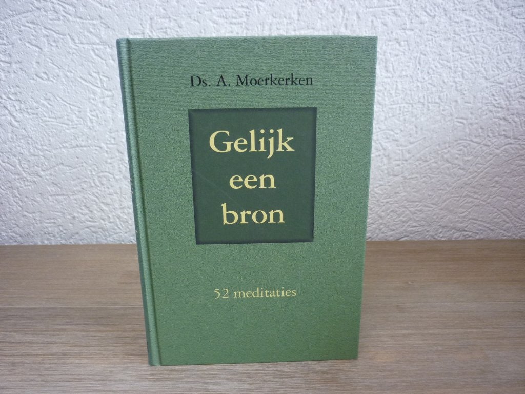 Ds. A. Moerkerken - Gelijk een bron - 52 meditaties, Christendom | Protestants, Ophalen of Verzenden, Zo goed als nieuw, Ds. A. Moerkerken