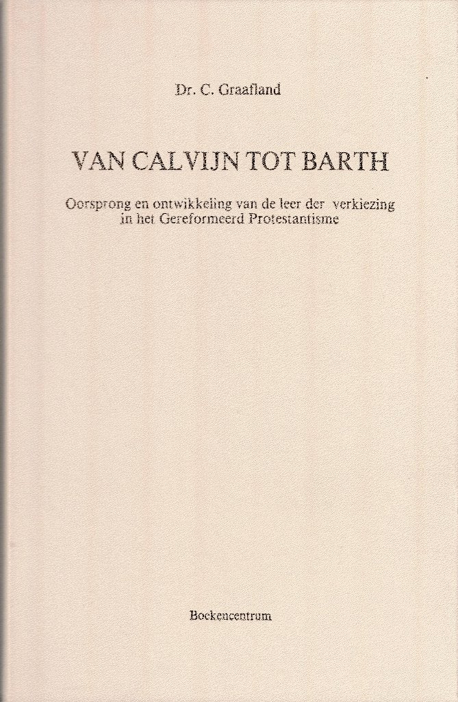 Dr. C. Graafland – Van Calvijn tot Barth., Boeken, Ophalen of Verzenden, Zo goed als nieuw, Christendom | Protestants