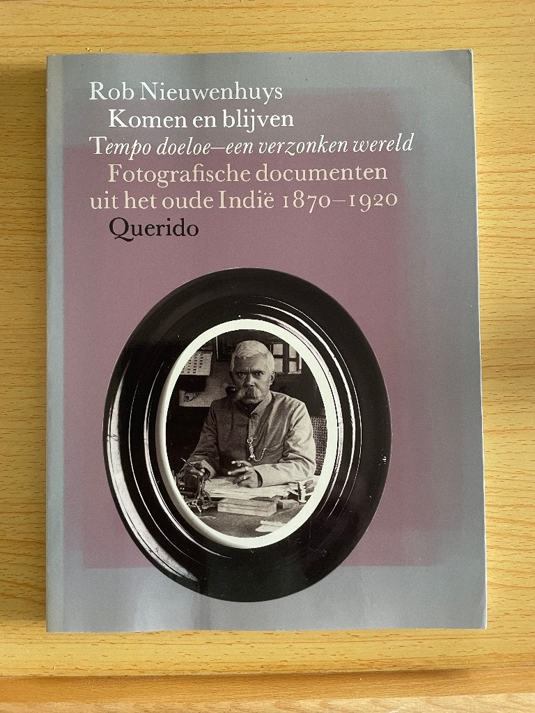 Komen en blijven. Fotografische documenten uit 't oude Indië, Ophalen of Verzenden, Gelezen, Rob Nieuwenhuys