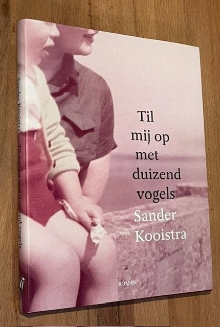 Sander Kooistra. Til mij op met duizend vogels. Specht. 2017, Fictie algemeen, Ophalen of Verzenden, Zo goed als nieuw, Sander Kooistra
