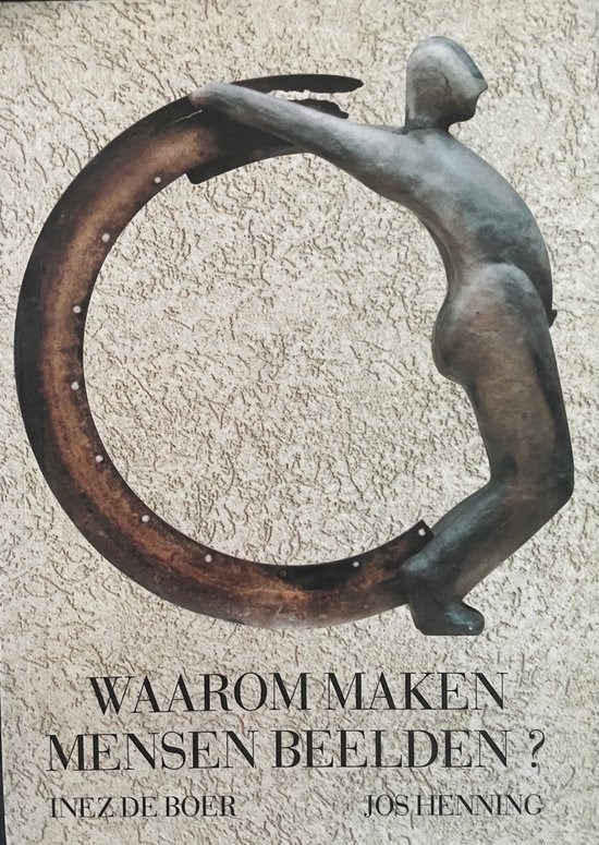 Inez de Boer - Jos Henning - Waarom maken mensen beelden?, Boeken, Kunst en Cultuur | Beeldend, Inez de Boer - Jos Henning, Beeldhouwkunst